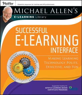 Michael Allen W.. Michael Allen's Online Learning Library: Successful e-Learning Interface. Making Learning Technology Polite, Effective, and Fun
