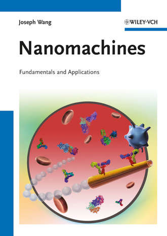 Joseph  Wang. Nanomachines. Fundamentals and Applications