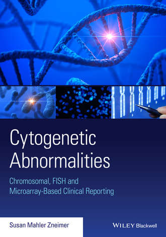 Susan Zneimer Mahler. Cytogenetic Abnormalities. Chromosomal, FISH, and Microarray-Based Clinical Reporting and Interpretation of Result