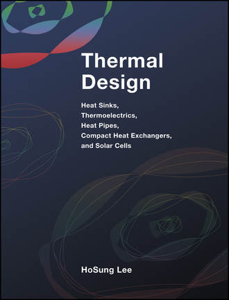 H. Lee S.. Thermal Design. Heat Sinks, Thermoelectrics, Heat Pipes, Compact Heat Exchangers, and Solar Cells