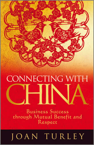 Joan  Turley. Connecting with China. Business Success through Mutual Benefit and Respect