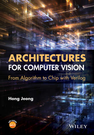 Hong  Jeong. Architectures for Computer Vision. From Algorithm to Chip with Verilog