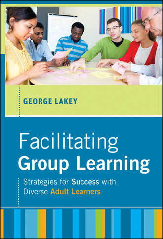 George  Lakey. Facilitating Group Learning. Strategies for Success with Adult Learners