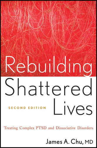James Chu A.. Rebuilding Shattered Lives. Treating Complex PTSD and Dissociative Disorders