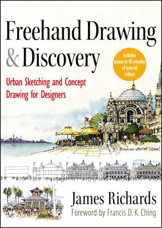 James  Richards. Freehand Drawing and Discovery. Urban Sketching and Concept Drawing for Designers
