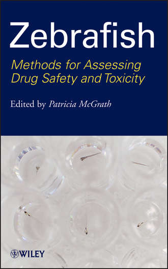 Patricia  McGrath. Zebrafish. Methods for Assessing Drug Safety and Toxicity