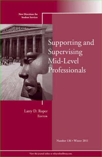 Larry Roper D.. Supporting and Supervising Mid-Level Professionals. New Directions for Student Services, Number 136