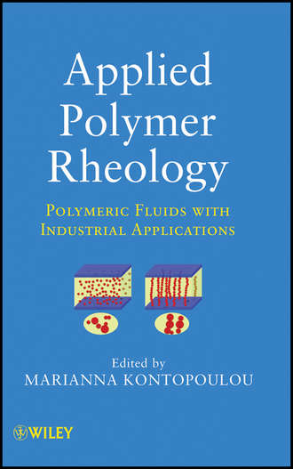 Marianna  Kontopoulou. Applied Polymer Rheology. Polymeric Fluids with Industrial Applications