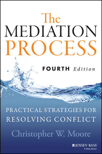 Christopher Moore W.. The Mediation Process. Practical Strategies for Resolving Conflict