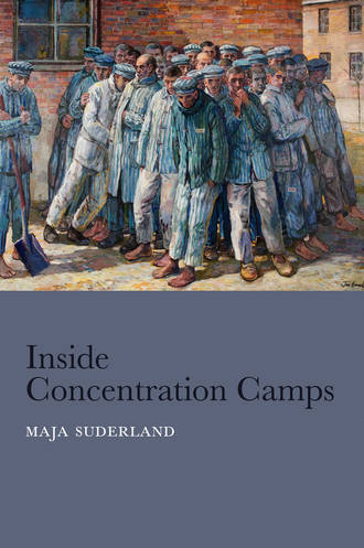 Maja  Suderland. Inside Concentration Camps. Social Life at the Extremes