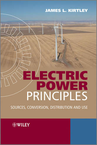 Electric Power Principles. Sources, Conversion, Distribution and Use. James L. Kirtley