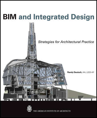 Randy  Deutsch. BIM and Integrated Design. Strategies for Architectural Practice