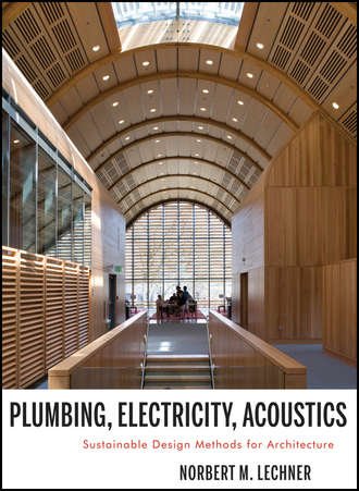 Norbert Lechner M.. Plumbing, Electricity, Acoustics. Sustainable Design Methods for Architecture