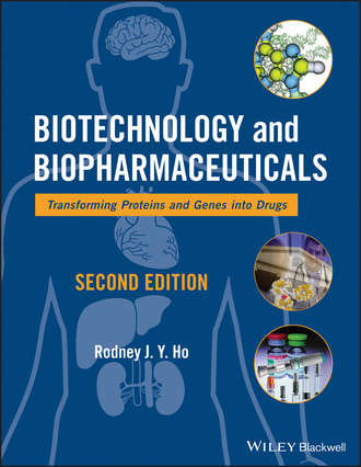 Rodney J. Y. Ho. Biotechnology and Biopharmaceuticals. Transforming Proteins and Genes into Drugs