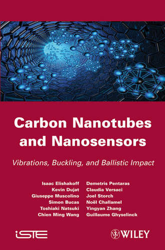 Carbon Nanotubes and Nanosensors. Vibration, Buckling and Balistic Impact. Isaac  Elishakoff