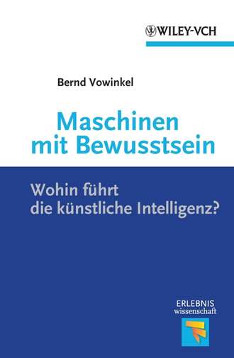 Bernd  Vowinkel. Maschinen mit Bewusstsein. Wohin F?hrt die K?nstliche Intelligenz?