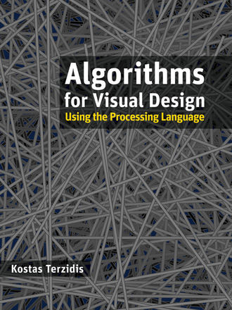 Kostas  Terzidis. Algorithms for Visual Design Using the Processing Language