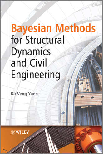 Ka-Veng  Yuen. Bayesian Methods for Structural Dynamics and Civil Engineering