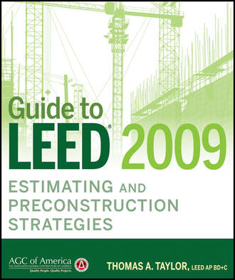 Thomas Taylor A.. Guide to LEED 2009 Estimating and Preconstruction Strategies