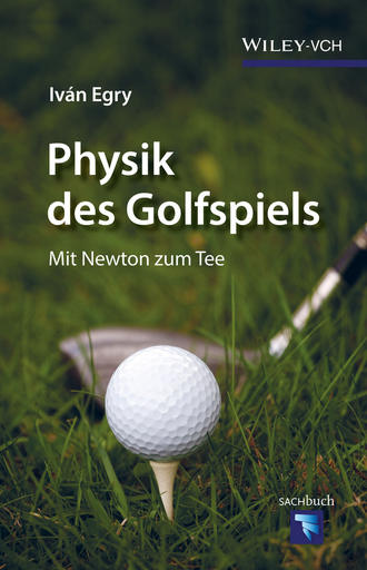 Iv?n Egry. Physik des Golfspiels. Mit Newton zum Tee