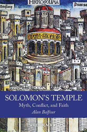 Alan  Balfour. Solomon's Temple. Myth, Conflict, and Faith