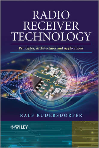 Ralf  Rudersdorfer. Radio Receiver Technology. Principles, Architectures and Applications
