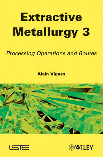 Alain  Vignes. Extractive Metallurgy 3. Processing Operations and Routes
