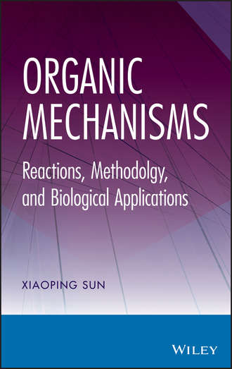 Xiaoping  Sun. Organic Mechanisms. Reactions, Methodology, and Biological Applications