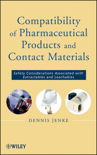 Compatibility of Pharmaceutical Solutions and Contact Materials. Safety Assessments of Extractables and Leachables for Pharmaceutical Products. Dennis  Jenke