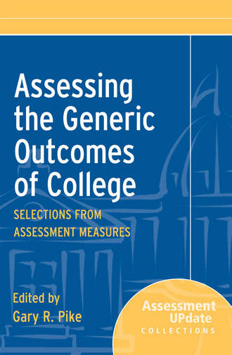 Gary Pike R.. Assessing the Generic Outcomes of College. Selections from Assessment Measures