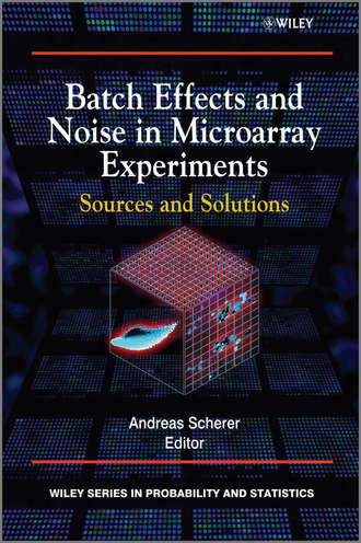 Andreas  Scherer. Batch Effects and Noise in Microarray Experiments. Sources and Solutions