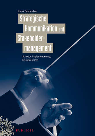 Klaus  Oestreicher. Strategische Kommunikation und Stakeholdermanagement. Struktur, Implementierung, Erfolgsfaktoren