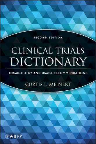 Curtis Meinert L.. Clinical Trials Dictionary. Terminology and Usage Recommendations