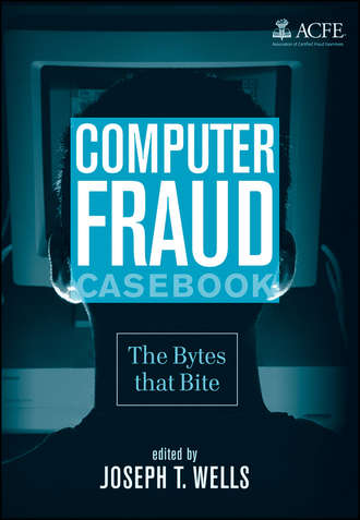 Joseph Wells T.. Computer Fraud Casebook. The Bytes that Bite