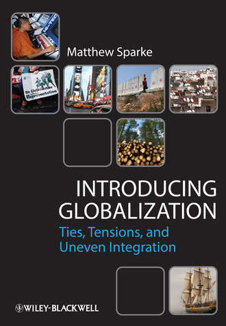 Matthew  Sparke. Introducing Globalization. Ties, Tensions, and Uneven Integration