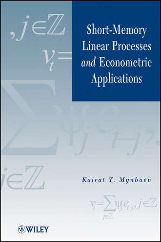Kairat Mynbaev T.. Short-Memory Linear Processes and Econometric Applications