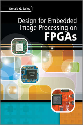 Donald Bailey G.. Design for Embedded Image Processing on FPGAs