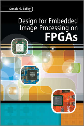 Design for Embedded Image Processing on FPGAs. Donald Bailey G.
