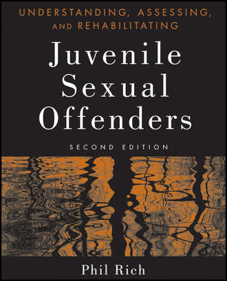 Phil  Rich. Understanding, Assessing, and Rehabilitating Juvenile Sexual Offenders
