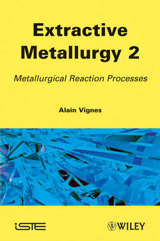 Alain  Vignes. Extractive Metallurgy 2. Metallurgical Reaction Processes