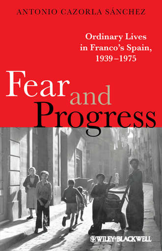 Antonio S?nchez Cazorla. Fear and Progress. Ordinary Lives in Franco's Spain, 1939-1975