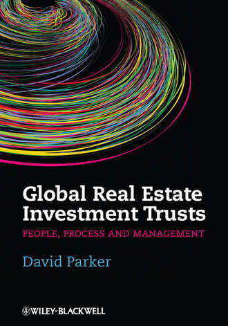 David  Parker. Global Real Estate Investment Trusts. People, Process and Management