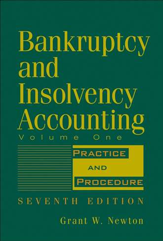 Grant Newton W.. Bankruptcy and Insolvency Accounting, Volume 1. Practice and Procedure