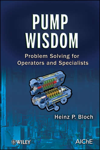 Heinz Bloch P.. Pump Wisdom. Problem Solving for Operators and Specialists