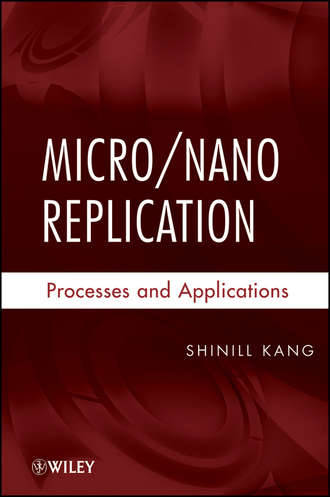 Shinill  Kang. Micro / Nano Replication. Processes and Applications