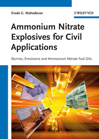Erode Mahadevan G.. Ammonium Nitrate Explosives for Civil Applications. Slurries, Emulsions and Ammonium Nitrate Fuel Oils