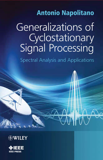 Antonio  Napolitano. Generalizations of Cyclostationary Signal Processing. Spectral Analysis and Applications