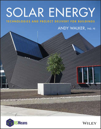 Andy  Walker. Solar Energy. Technologies and Project Delivery for Buildings