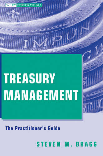 Steven Bragg M.. Treasury Management. The Practitioner's Guide