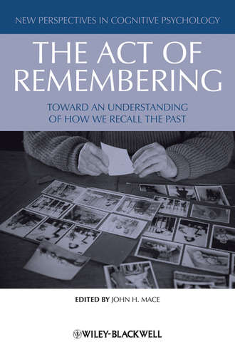 John Mace H.. The Act of Remembering. Toward an Understanding of How We Recall the Past
